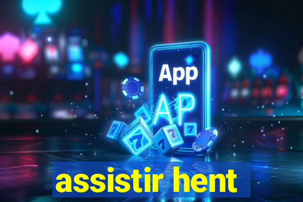 assistir hent