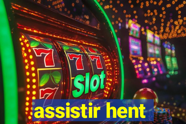 assistir hent