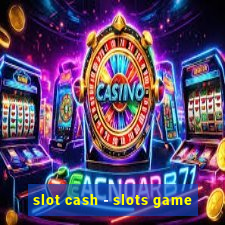 slot cash - slots game