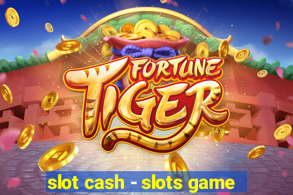 slot cash - slots game