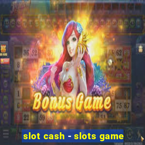 slot cash - slots game