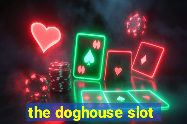 the doghouse slot