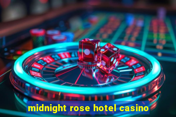 midnight rose hotel casino