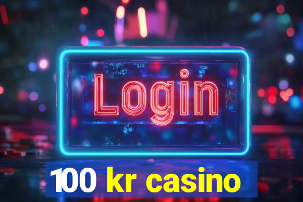 100 kr casino