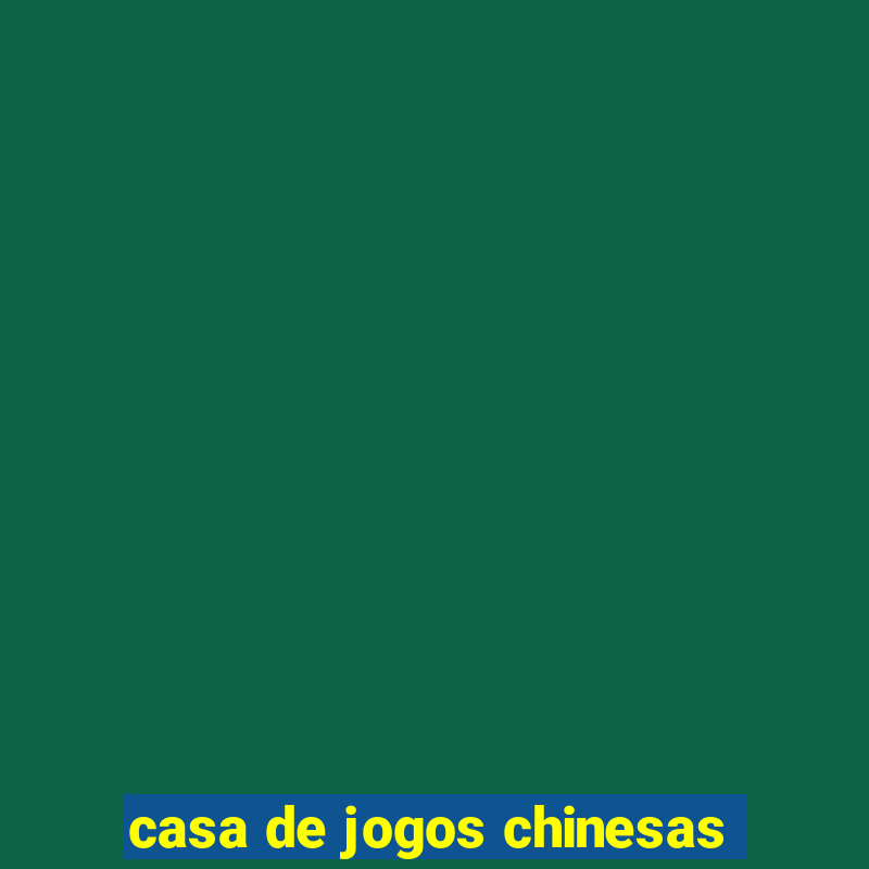 casa de jogos chinesas