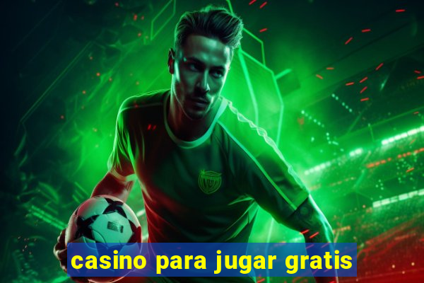 casino para jugar gratis