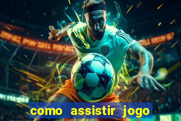 como assistir jogo no globo play