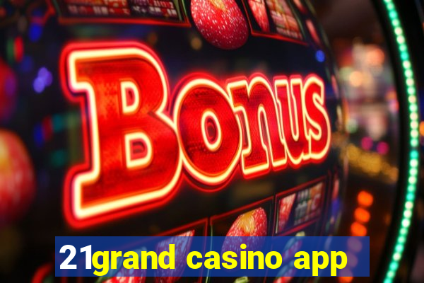 21grand casino app