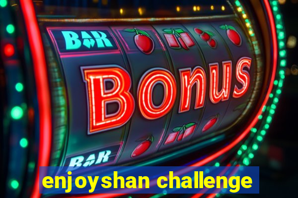 enjoyshan challenge