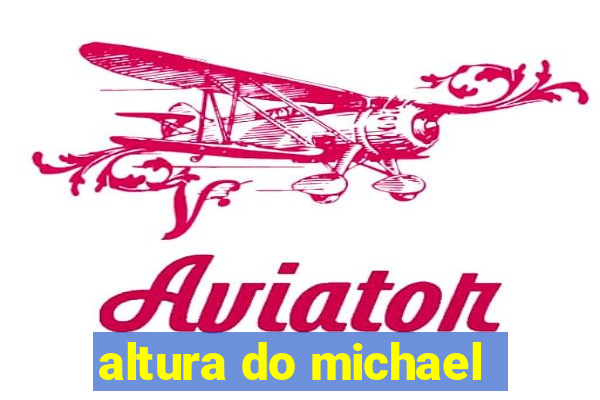 altura do michael