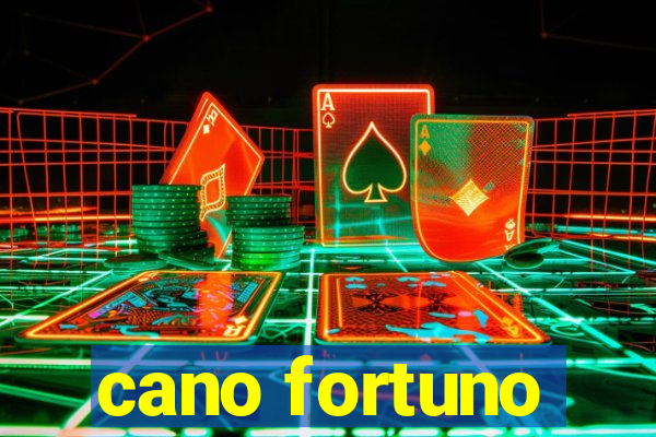 cano fortuno