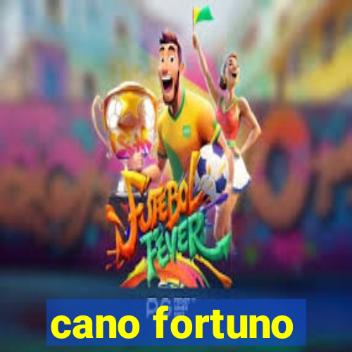 cano fortuno