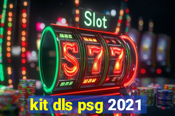 kit dls psg 2021