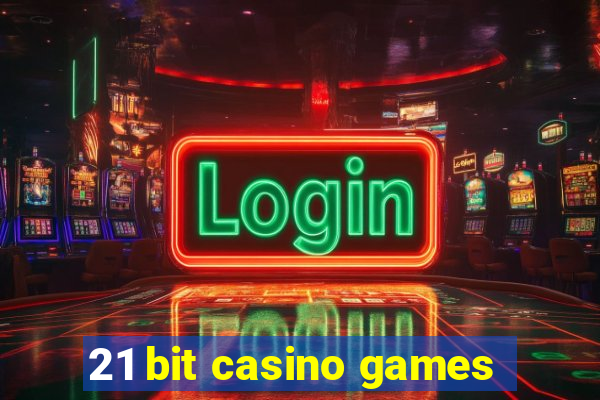 21 bit casino games