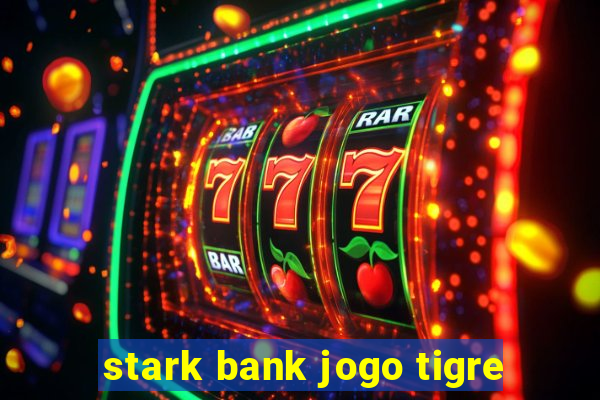 stark bank jogo tigre