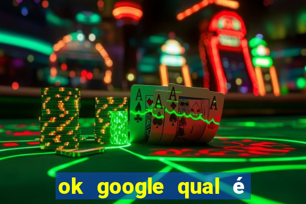 ok google qual é a cor