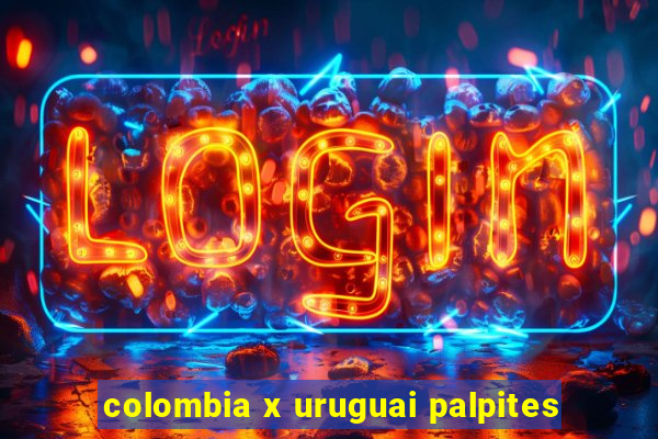 colombia x uruguai palpites