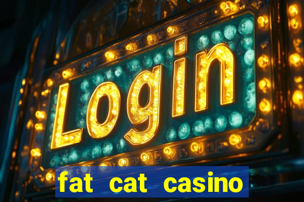 fat cat casino paga mesmo