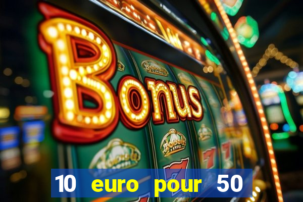 10 euro pour 50 euro casino