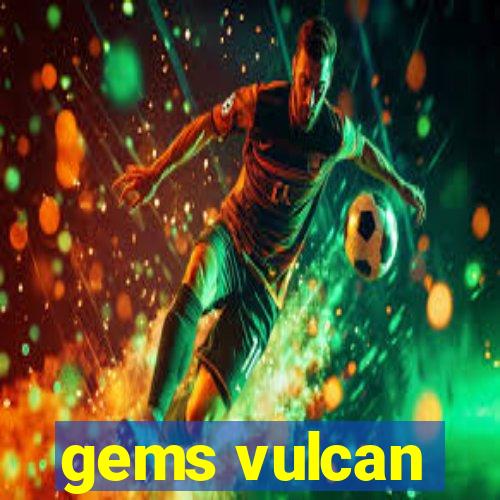 gems vulcan