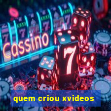 quem criou xvideos