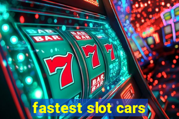 fastest slot cars