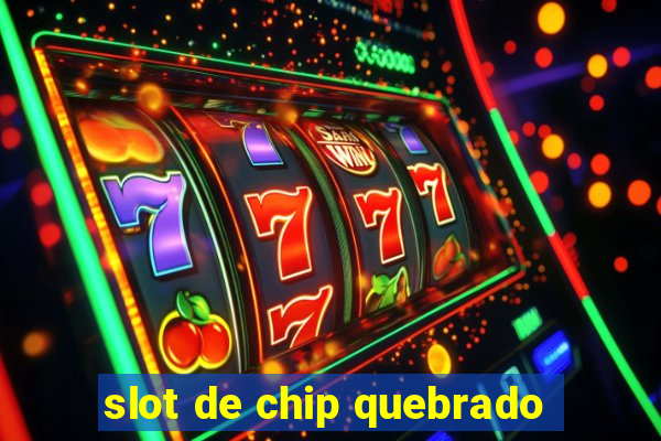 slot de chip quebrado