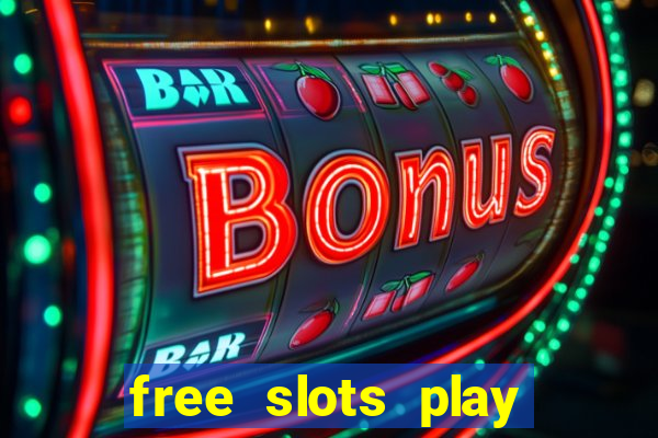 free slots play for free