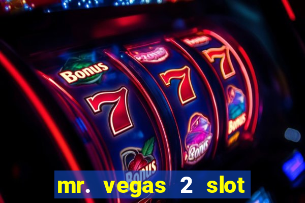 mr. vegas 2 slot free play