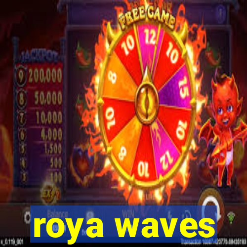 roya waves