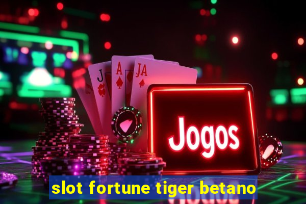 slot fortune tiger betano