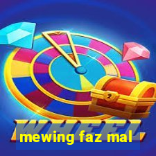 mewing faz mal