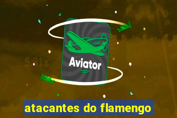 atacantes do flamengo