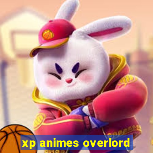 xp animes overlord