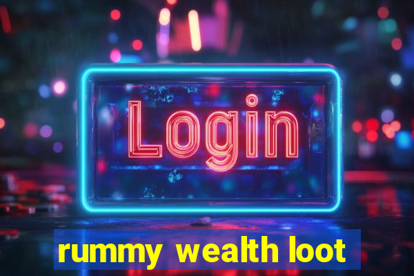 rummy wealth loot