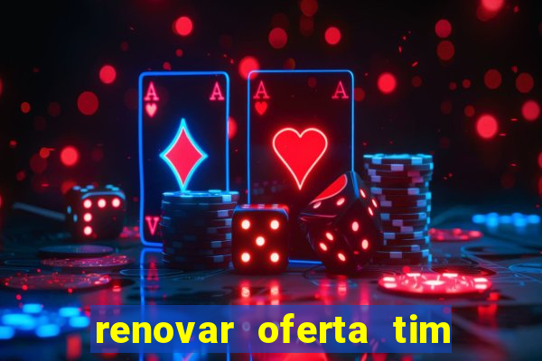 renovar oferta tim beta mensal