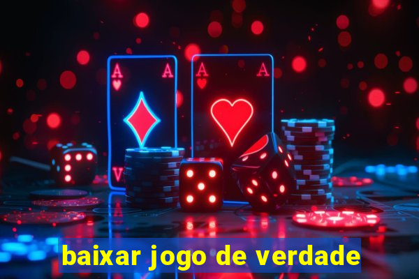 baixar jogo de verdade