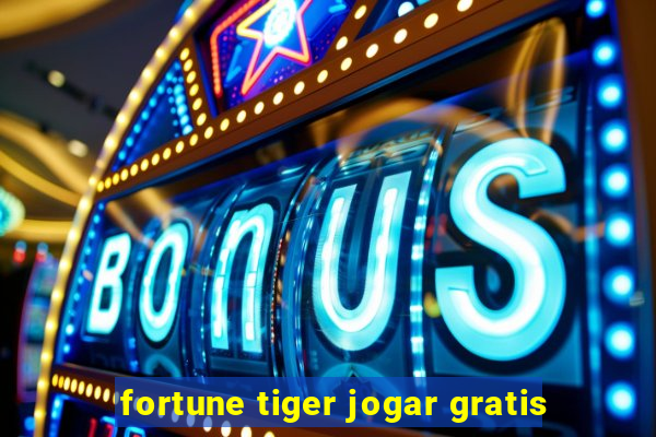 fortune tiger jogar gratis