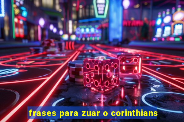 frases para zuar o corinthians