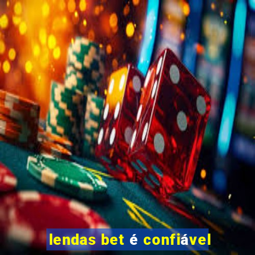 lendas bet é confiável