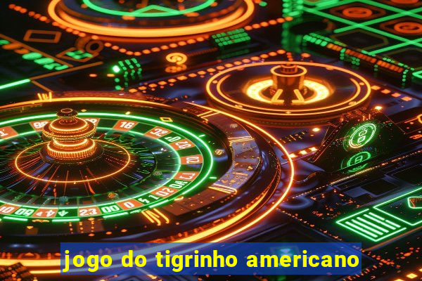 jogo do tigrinho americano