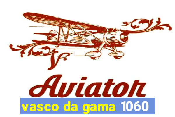 vasco da gama 1060