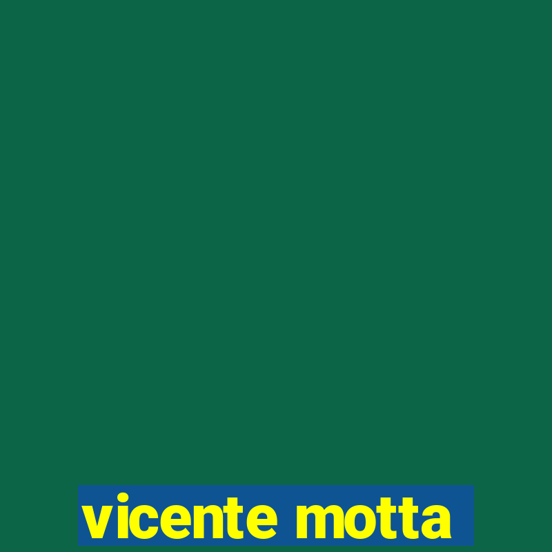 vicente motta