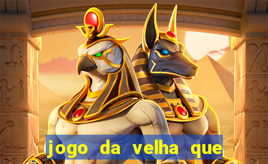 jogo da velha que da dinheiro