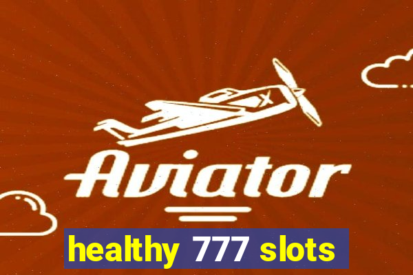 healthy 777 slots