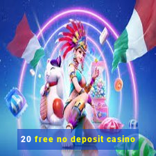 20 free no deposit casino