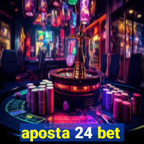 aposta 24 bet