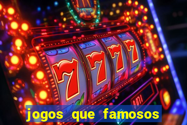 jogos que famosos jogam para ganhar dinheiro