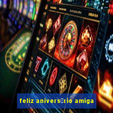 feliz anivers谩rio amiga