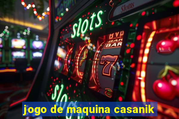 jogo de maquina casanik